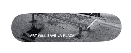 TRIBUTE SKATE DECK // ART WILL SAVE LA PLAZA